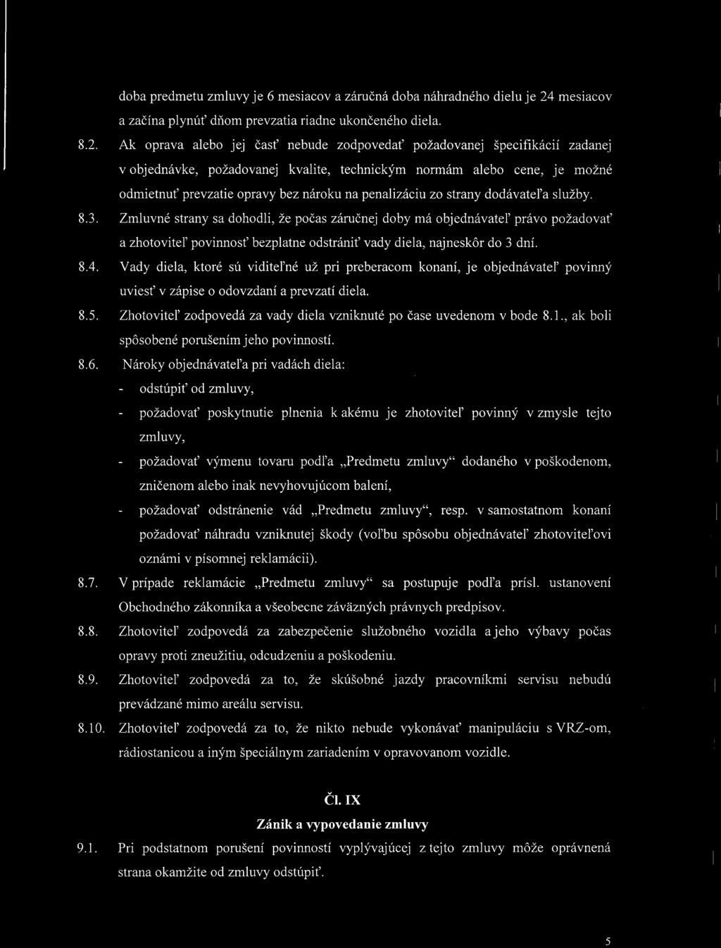 Ak oprava alebo jej časť nebude zodpovedať požadovanej špecifikácií zadanej v objednávke, požadovanej kvalite, technickým normám alebo cene, je možné odmietnuť prevzatie opravy bez nároku na