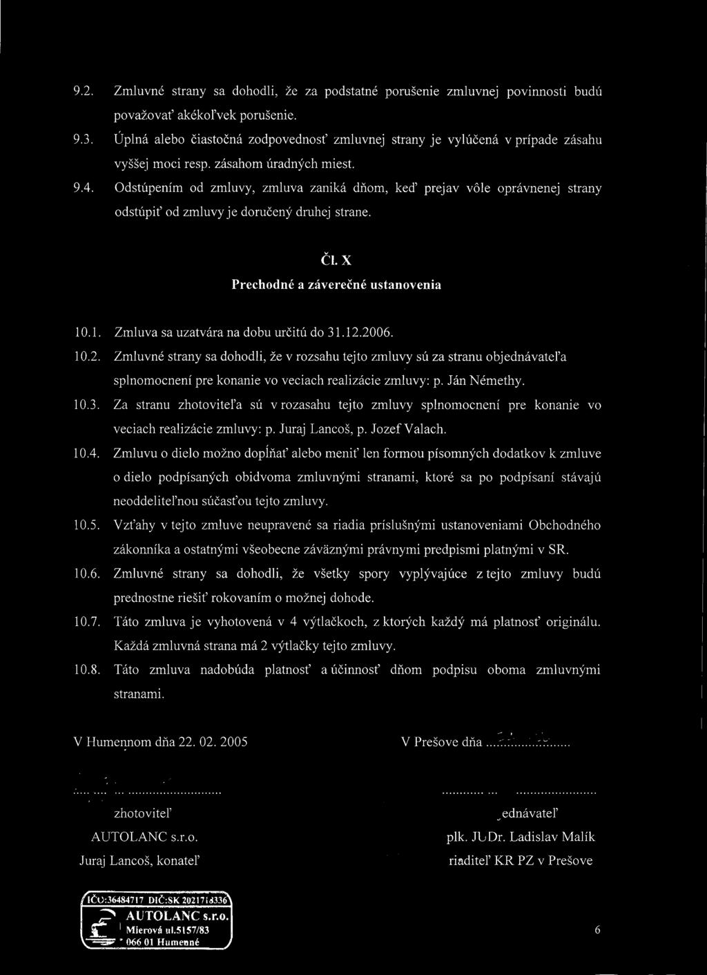 Ján Némethy. 10.3. Za stranu zhotoviteľa sú v rozasahu tejto zmluvy splnomocnení pre konanie vo veciach realizácie zmluvy: p. Juraj Lancoš, p. Jozef Valach. 10.4.