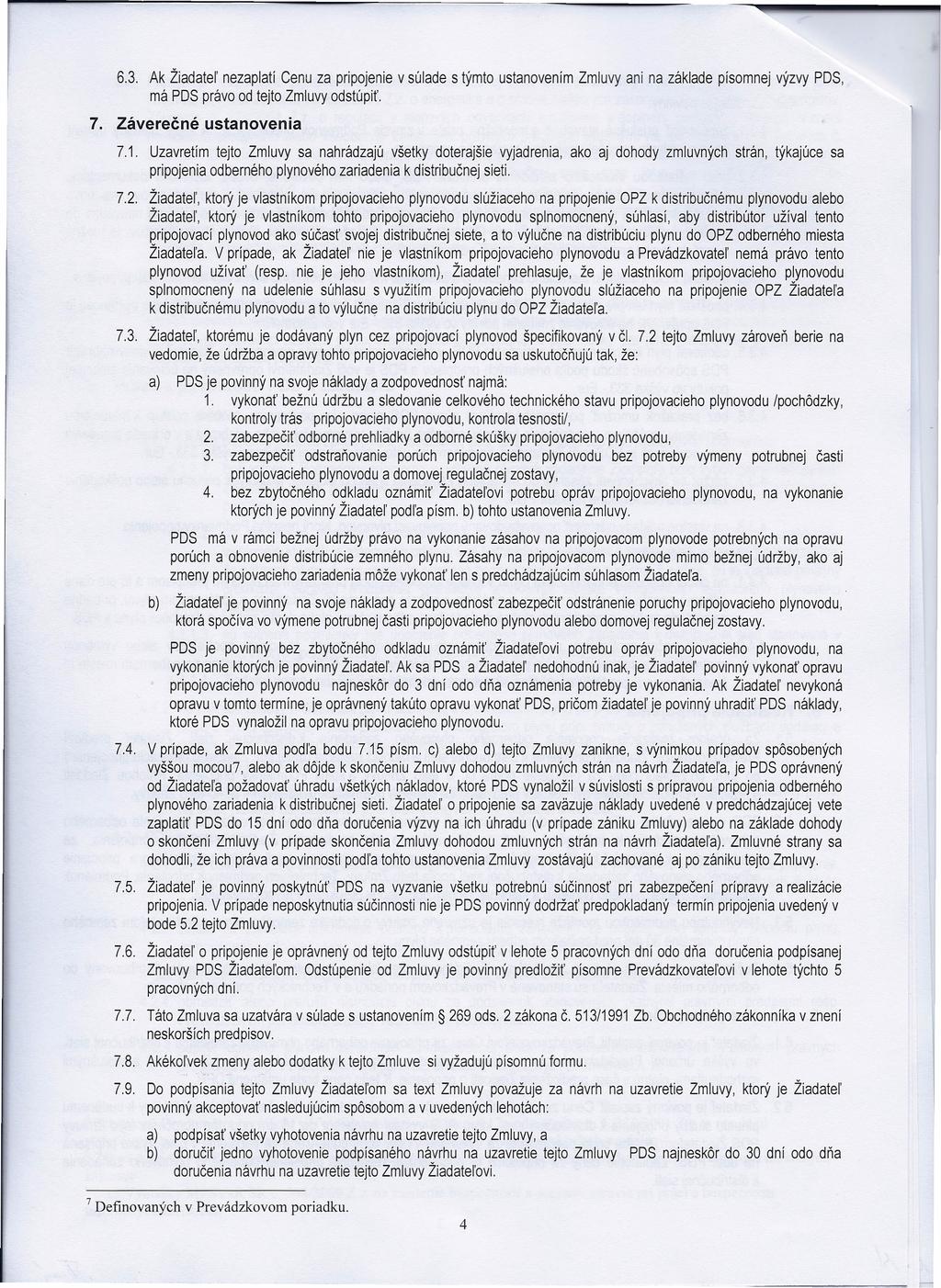 6.3. Ak Žiadatel' nezaplatí Cenu za pripojenie v súlade s týmto ustanovením Zmluvy ani na základe písomnej výzvy PDS, má PDS právo od tejto Zmluvy odstúpiť. 7. Záverečné ustanovenia 7.1.