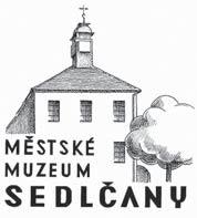 Městské muzeum Sedlčany do neděle 1. října Tyršova 136, 264 01 Sedlčany www.muzeum-sedlcany.cz tel.