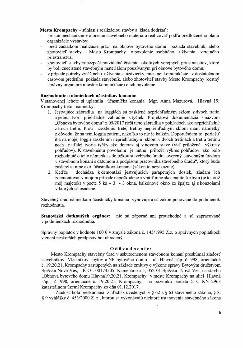 Mesto Krompachy - súhlasí s realizáciou stavby a žiada dodržať: prísun mechanizmov a presun stavebného materiálu realizovať podľa predloženého plánu organizácie výstavby; pred začiatkom realizácie