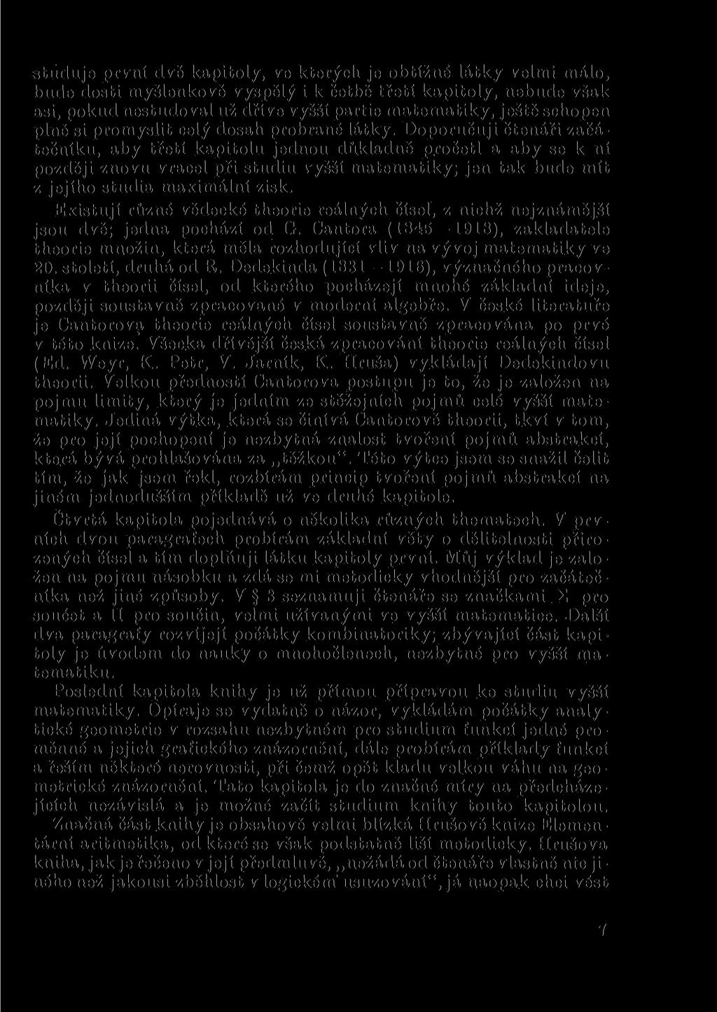 studuje první dvě kapitoly, ve kterých je obtížné látky velmi málo, bude dosti myšlenkově vyspělý i k četbě třetí kapitoly, nebude však asi, pokud nestudoval už dříve vyšší partie matematiky, ještě