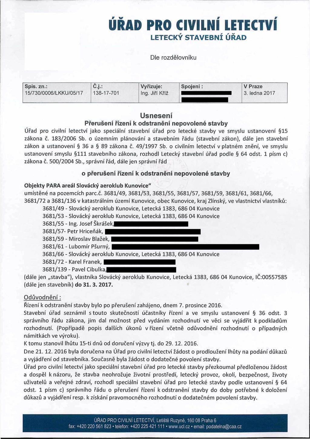 ÚŘAD PRO CIVILNÍ LETECTVÍ LETECKÝ STAVEBNÍ ÚŘAD Dle rozdělovníku Spis. zn.: č.j.: Vyřizuje: Spojení: V Praze 15/730/0006/LKKU/05/17 138-17-701 Ing. Jiří Kříž.................. 3.