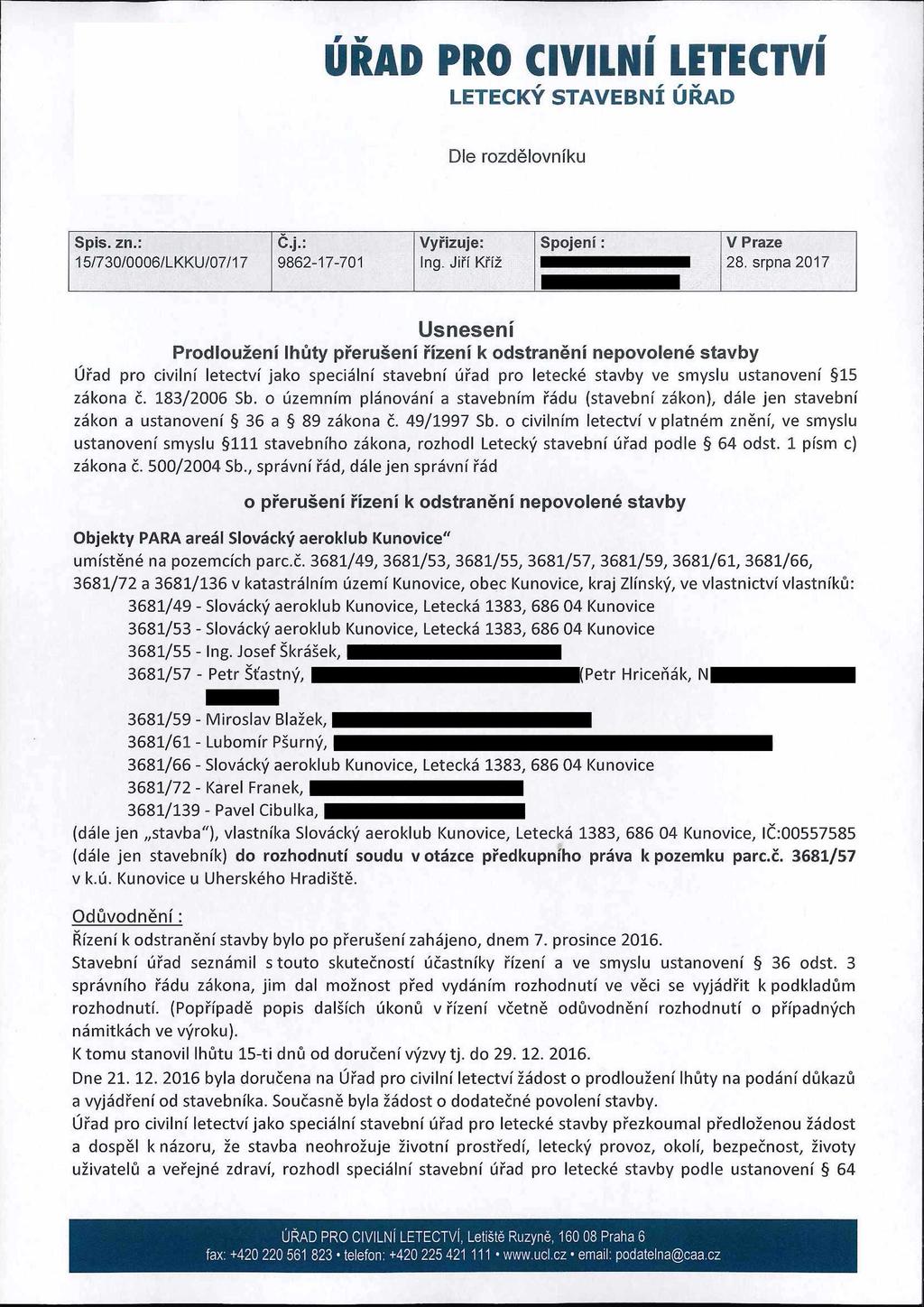 r w r w URAĎ PRO CIVILNÍ LETECTVÍ LETECKÝ STAVEBNÍ ÚŘAD Dle rozdělovníku Spis. zn.: Č.j.: Vyřizuje: Spojení: V Praze 15/730/0006/LKKU/07/17 9862-17-701 Ing. Jiří Kříž..................... 28.