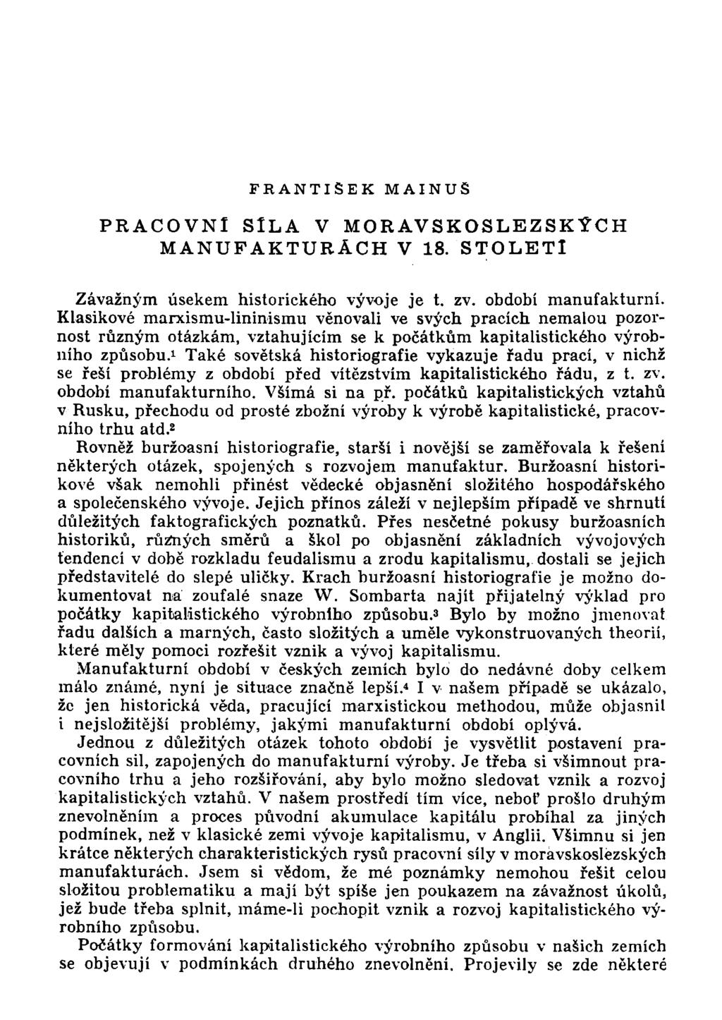 F R A N T I Š E K M A I N U S PRACOVNÍ SILA V MORAVSKOSLEZSKÝCH MANUFAKTURÁCH V 18. STOLETÍ Závažným úsekem historického vývoje je t. zv. období manufakturní.