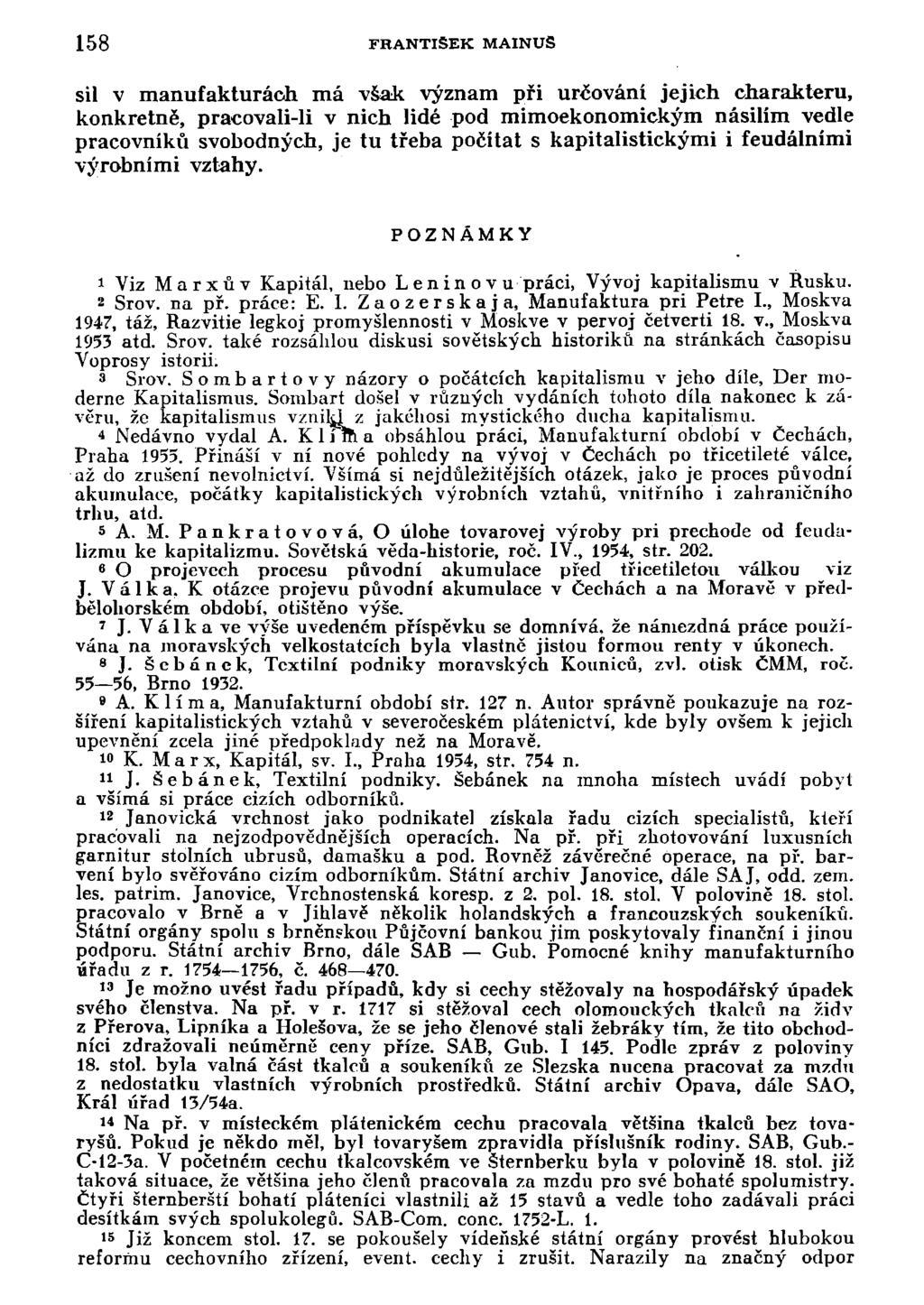 158 FRANTIŠEK MAINUS sil v manufakturách má však význam při určování jejich charakteru, konkrétně, pracovali-li v nich lidé pod mimoekonomickým násilím vedle pracovníků svobodných, je tu třeba