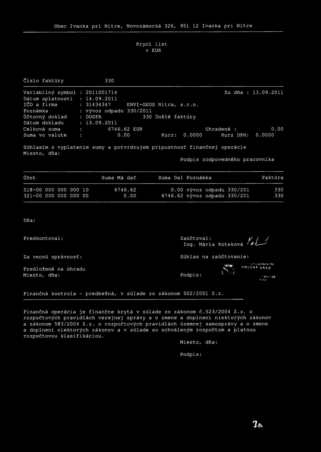 Obec Ivanka pri Nitre,, Kryci list v EUR Čislo faktúry 330 Variabilný symbol Dátum splatnosti IČO a firma Poznámka Účtovný doklad Dátum dokladu Celková suma Suma vo valute 2011001714 Zo dňa : 13.09.