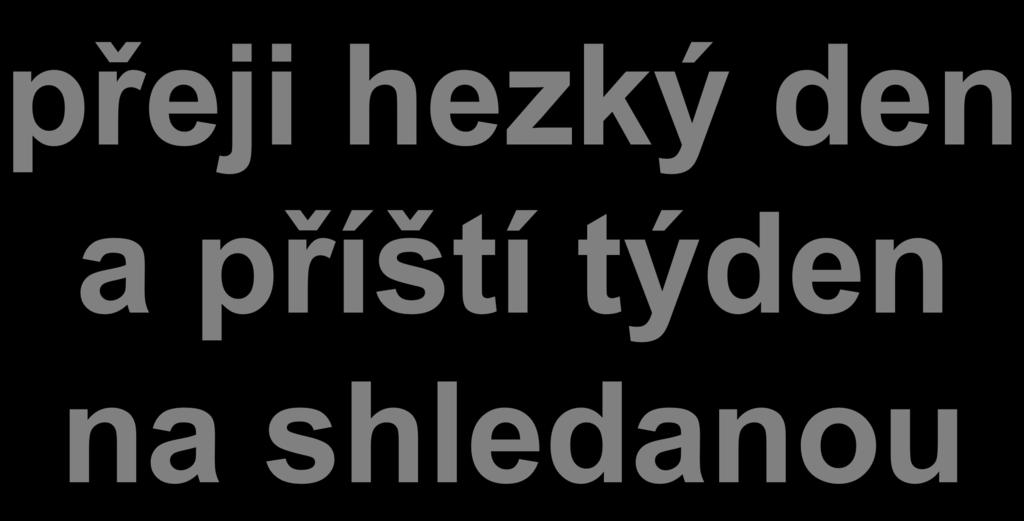 přeji hezký den a