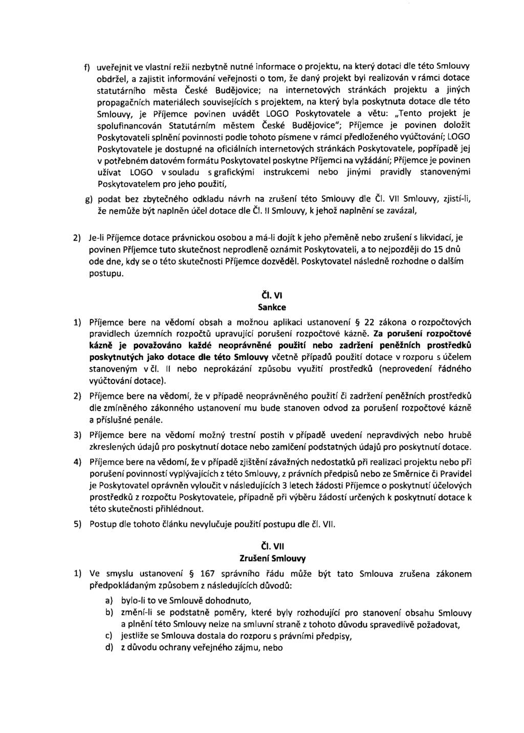 f) uveřejnit ve vlastní režii nezbytně nutné informace o projektu, na který dotaci dle této Smlouvy obdržel, a zajistit informování veřejnosti o tom, že daný projekt byl realizován v rámci dotace