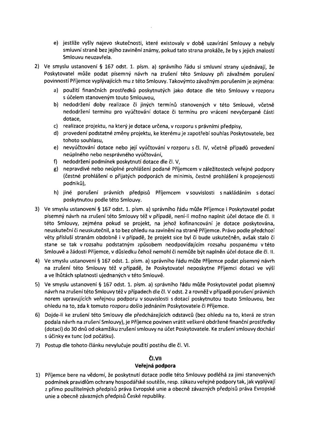e) jestliže vyšly najevo skutečnosti, které existovaly v době uzavírání Smlouvy a nebyly smluvní straně bez jejího zavinění známy, pokud tato strana prokáže, že by s jejich znalostí Smlouvu