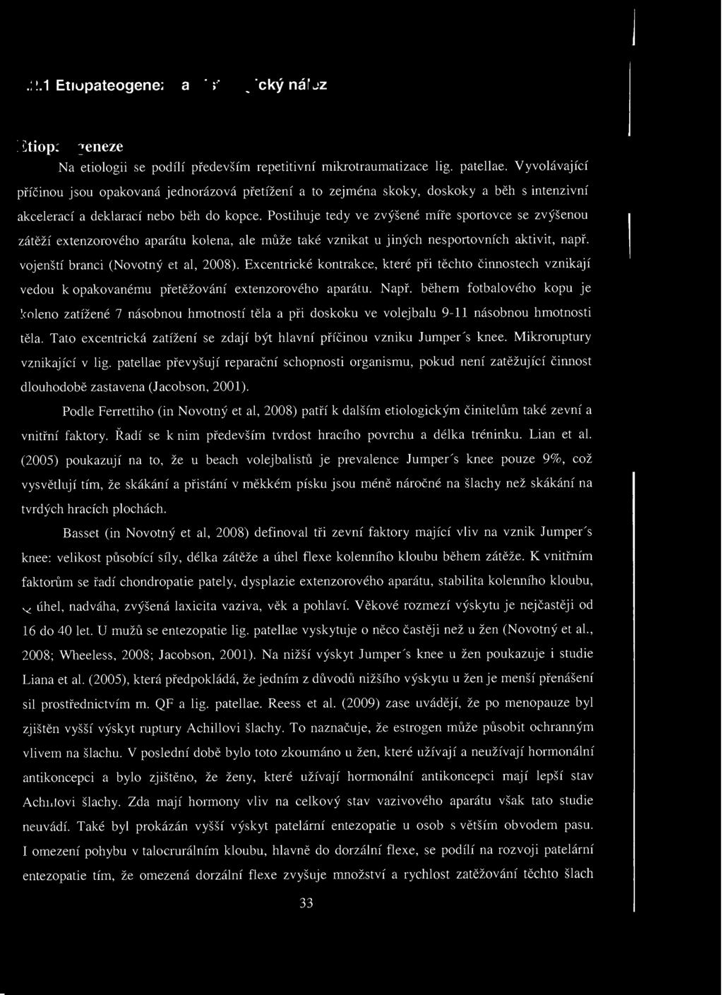 .. Etiopateogeneze a histologický nález Etiopatogeneze Na etiologii se podílí především repetitivní mikrotraumatizace lig. patellae.