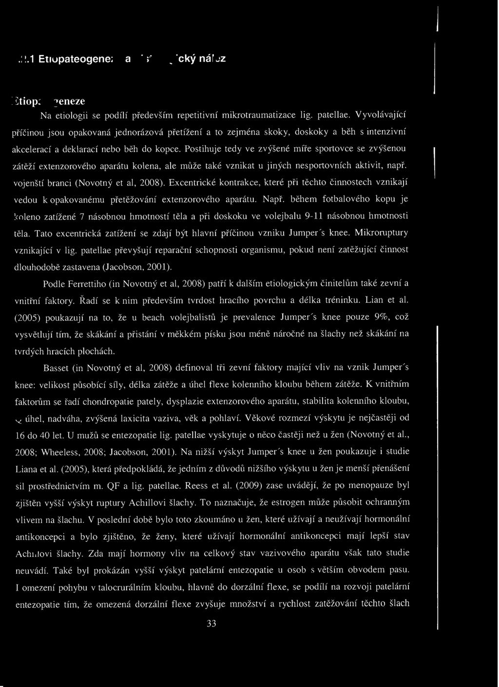 .. Etiopateogeneze a histologický nález Etiopatogeneze Na etiologii se podílí především repetitivní mikrotraumatizace lig. patellae.