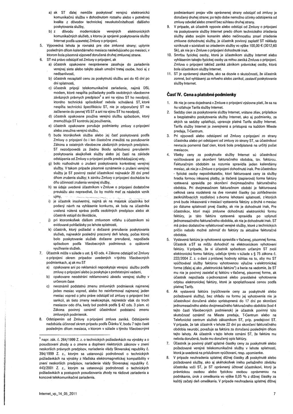 a) ak ST dalej nemoze poskytovať verejnú elektronickú komunikačnú službu v dohodnutom rozsahu alebo v potrebnej kvalite z dôvodov technickej neuskutočnitel'nosti dalšleho poskytovania služby, b) z