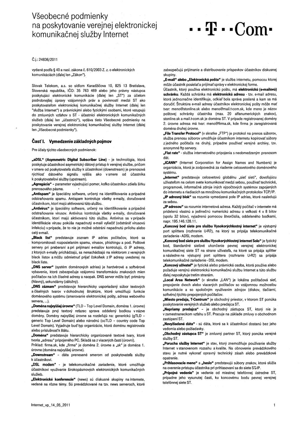 Všeobecné podmienky na poskytovanie verejnej elektronickej komunikačnej služby Internet tf Com Č.j.: 24836/2011 vydané podla 40 a nasl. zákona č. 610/2003 komunikáciách (ďalej len "Zákon"). Z. z. o elektronických Slovak Telekom, a.