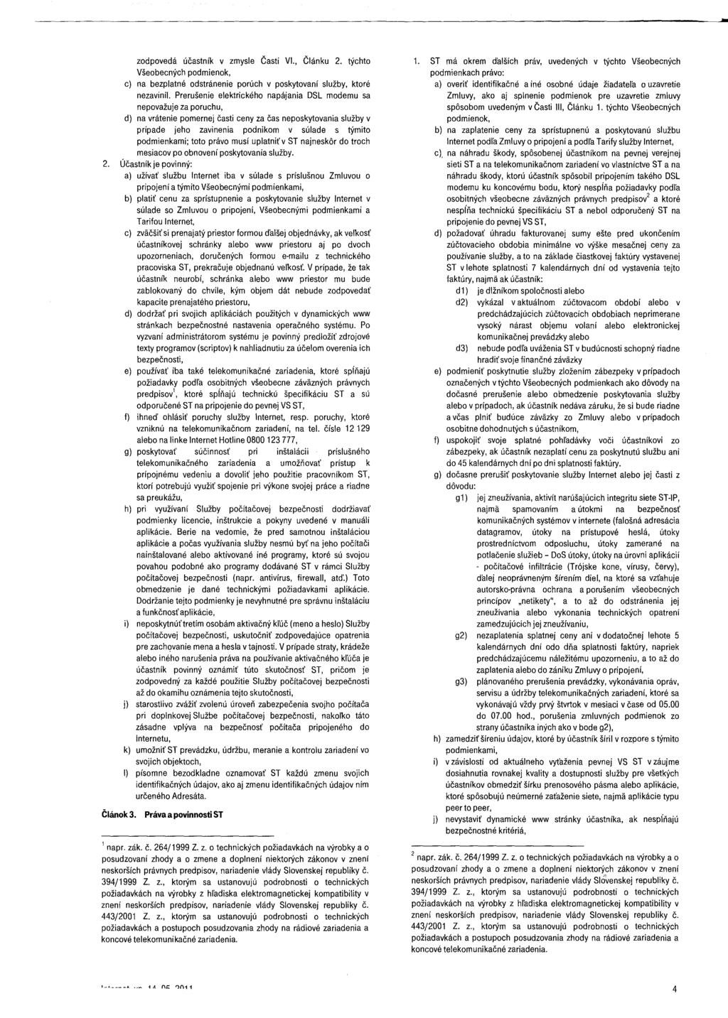 ao zodpovedá účastník v zmysle Časti VI., Článku 2. týchto Všeobecných podmienok, c) na bezplatné odstránenie porúch v poskytovaní služby, ktoré nezavinil.