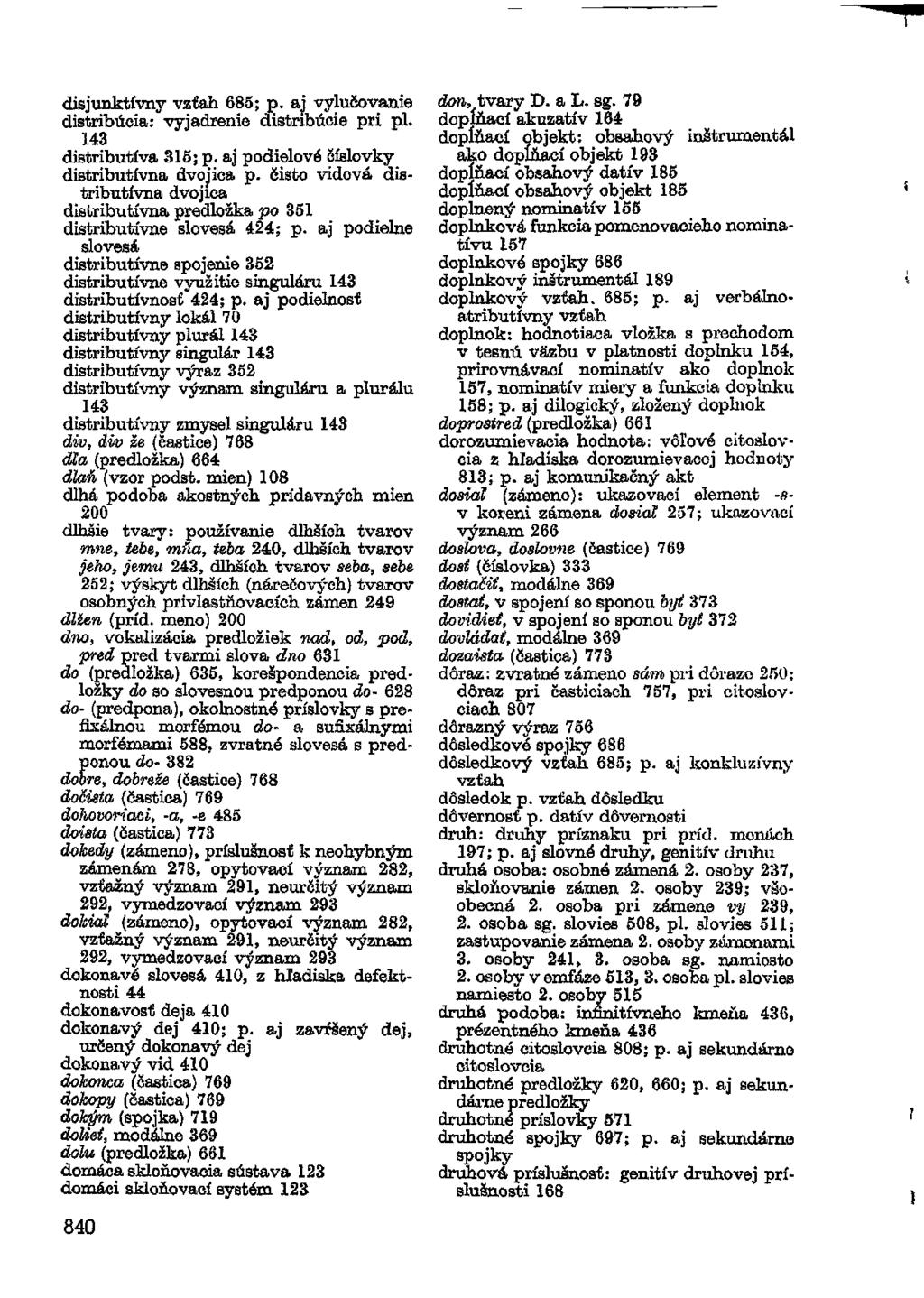 disjunktívny vzťah 685; p. aj vylučovanie distribúcia: vyjadrenie distribúcie pri pi. 143 distributíva 315; p. aj podielové číslovky distributívna dvojica p.