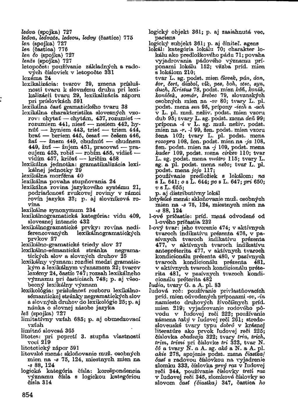 ledva (spojka) 727 ledva, ledvaže, ledvou, ledvy (častice) 775 len (spojka) 727 len (častica) 776 len Čo (spojka) 727 lenže (spojka) 727 letopočet: používanie základných a radových čísloviek v