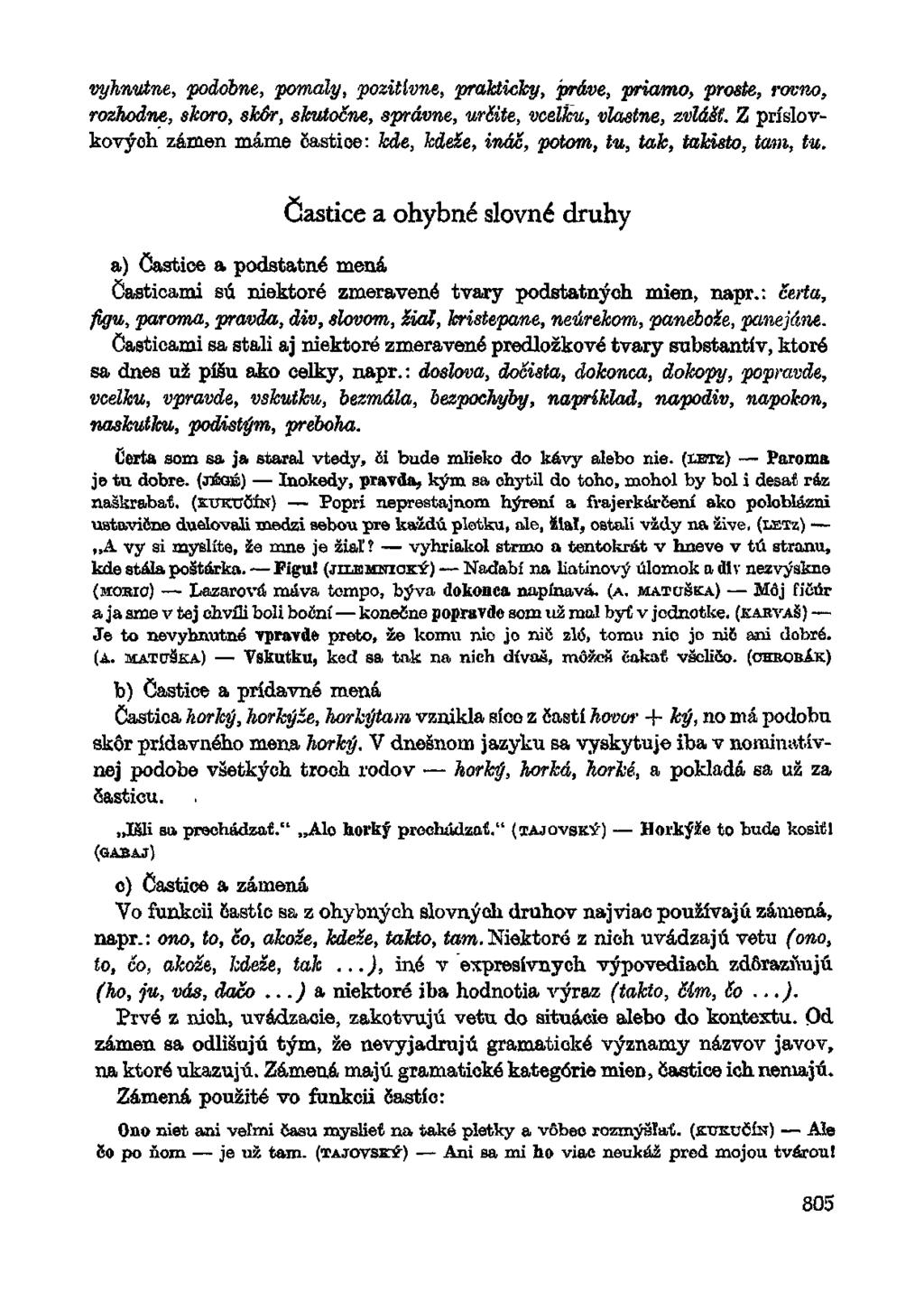 vyhnutne, podobne, pomaly, pozitívne, prakticky, práve, priamo, proste, rovno, rozhodne, skoro, skôr, skutočne, správne, určite, vcelku, vlastne, zvlášť.