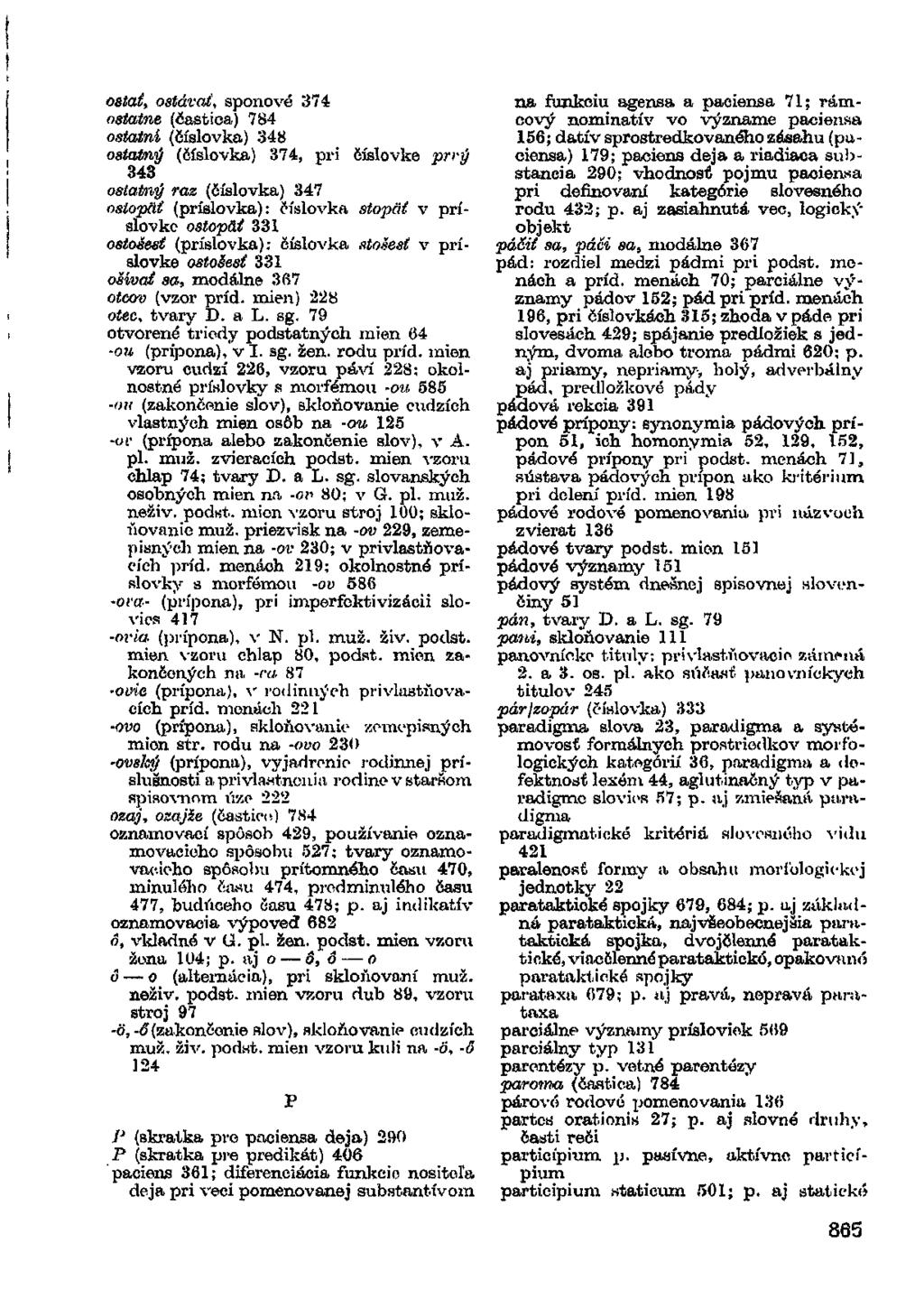 ostat, ostávat, sponové 374 ostatne (častica) 784 ostatní (číslovka) 348 ostatný (číslovka) 374, pri číslovke prvý 343 ostatný raz (číslovka) 347 ostopät (příslovka): číslovka stopät v příslovko