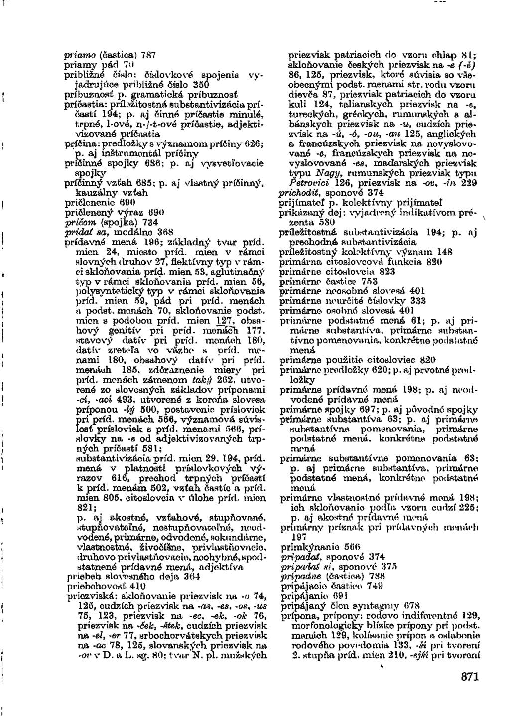 priamo (častica) 787 priamy pád 70 približné číslo: číslovkové spojenia vyjadrujúce približné číslo 350 príbuznosť p. gramatická príbuznosť príčastia: prflbžitostná substantivizácia príčastí 194; p.