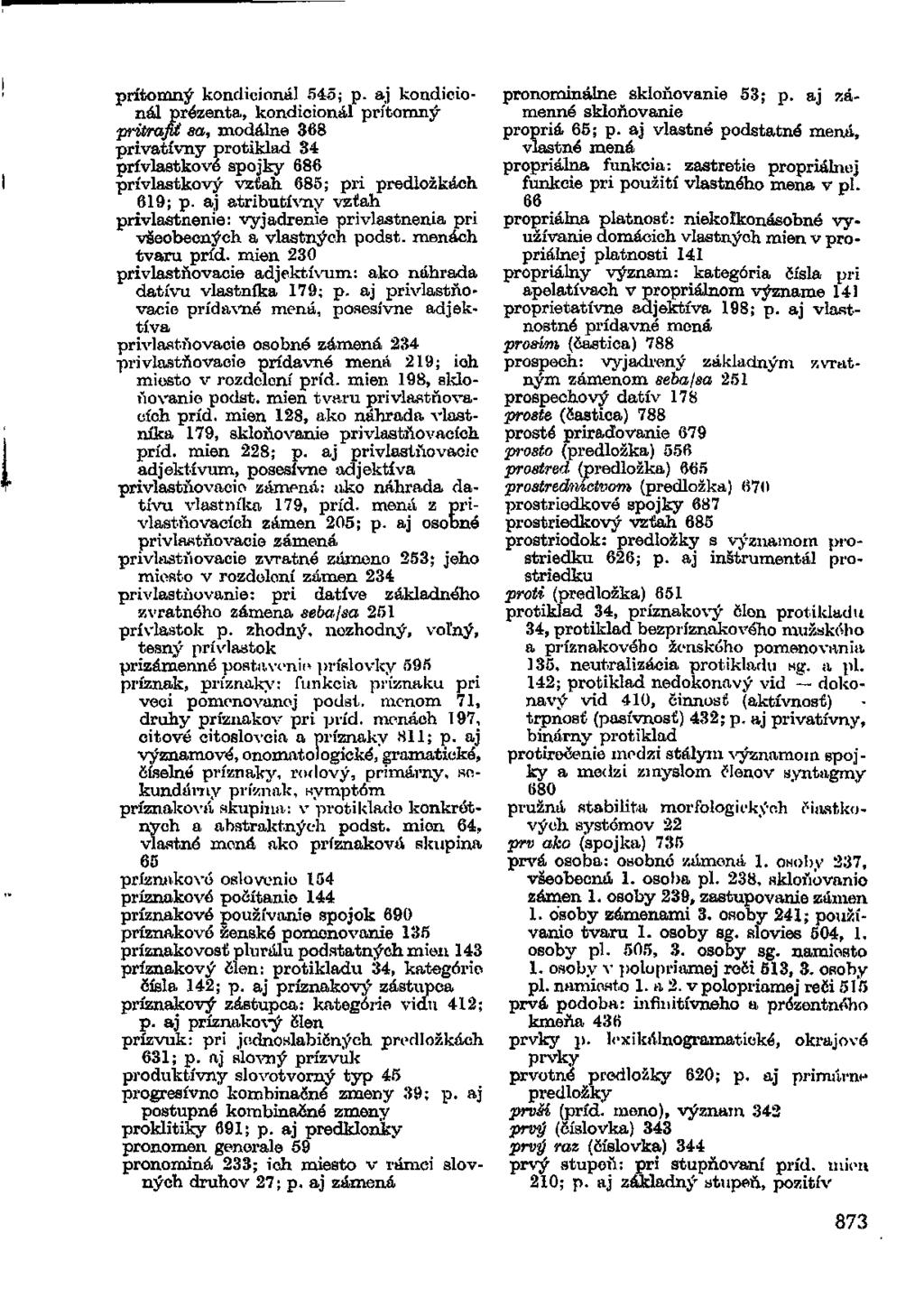 prítomný kondicionál 545; p. aj kondicionál prézenta, kondicionál prítomný pritrafiť sa, modálne 368 privatívny protiklad 34 prívlastkovó spojky 686 prívlastkový vzťah. 685; pri predložkách 619; p.