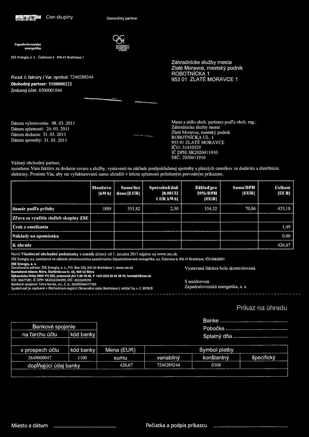 HHHH * sku P in y Generálny partner Západosiovenská energetika 999 SLOVENSKY OLYMPIJSKY VÝBOR ZSE Energia, a. s. Čulenova 6 816 47 Bratislava 1 Porád. č. faktúry / Var.