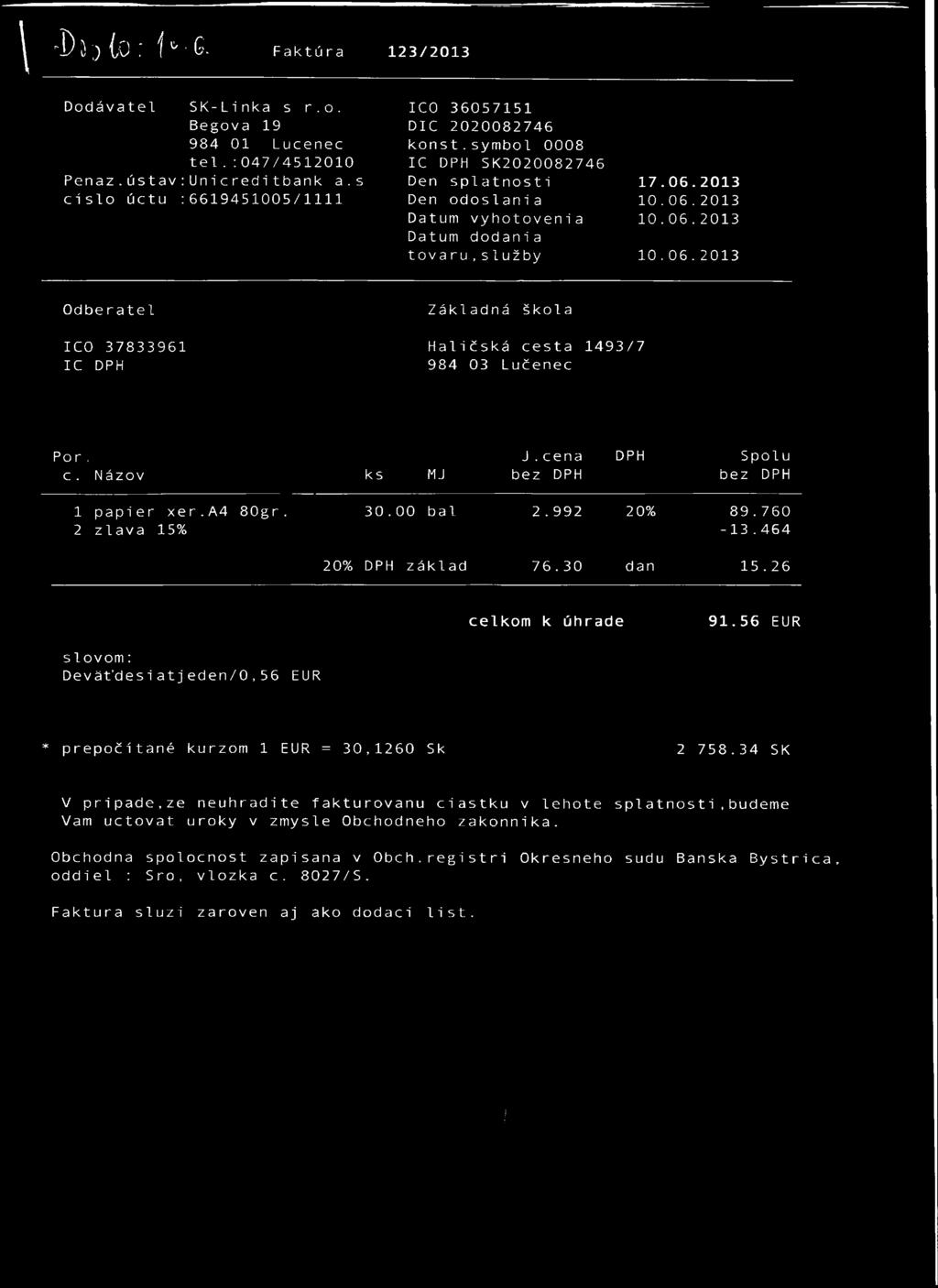 sym b o l 0008 IC DPH SK2020082746 Den s p la tn o s ti Den o d o sla n i a Dátum vyh o to ve n ia Dátum dodania t o v a r u, služby 17.06.