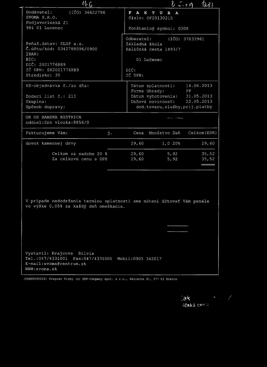 Dodávateľ : SVOMA S.R.O. Podjavorinská 21 984 01 Lucenec 4'VG- (IČO) 36622796 Peňaž.ústav: SLSP a.s. Č.