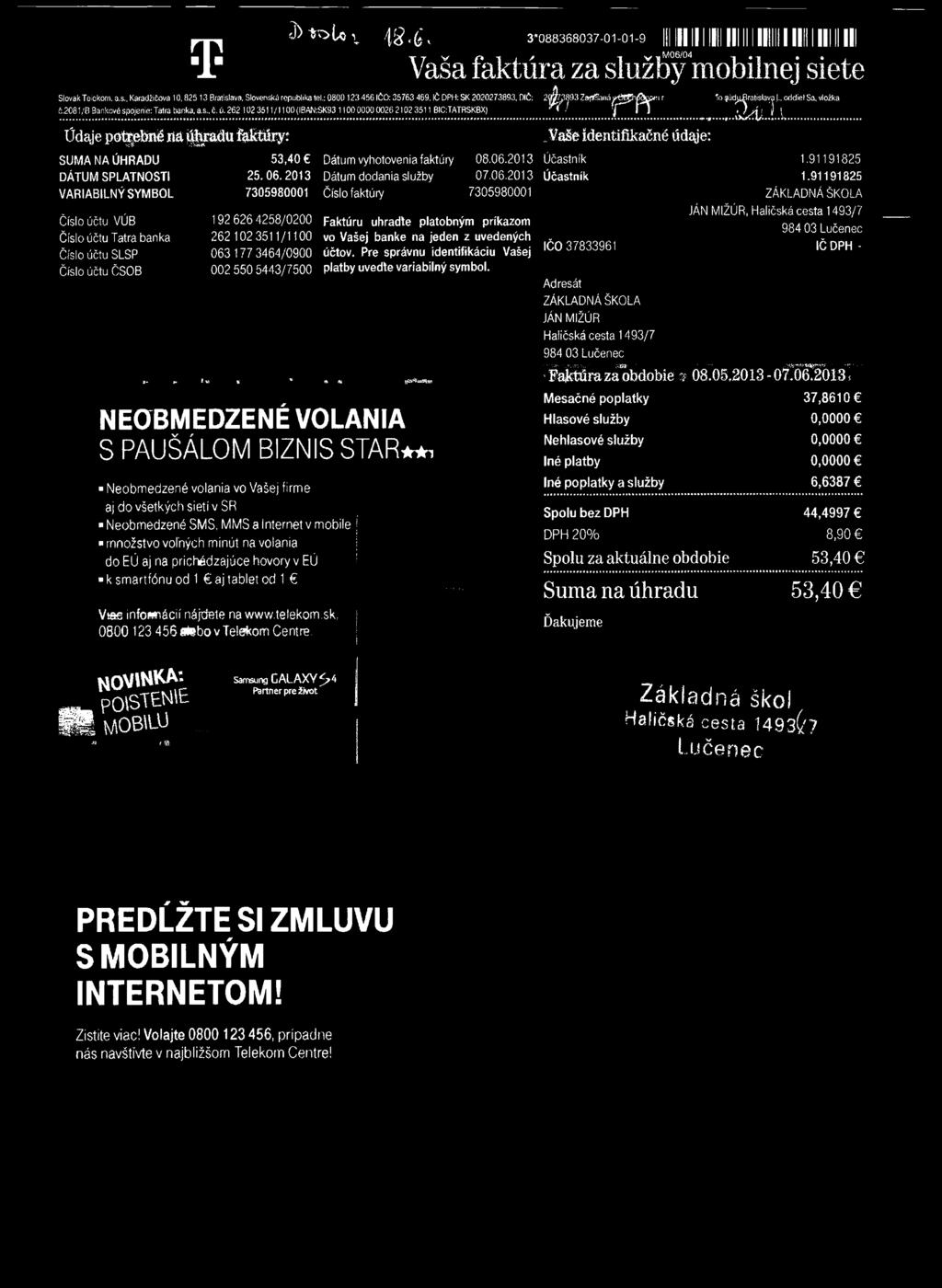 2013 25.06.2013 Dátum dodania služby 07.06.2013 7305980001 Číslo faktúry 7305980001 192 626 4258/0200 262102 3511/1100 063177 3464/0900 002 550 5443/7500 TT V f» 1 j / f V f M 6/04»» a.