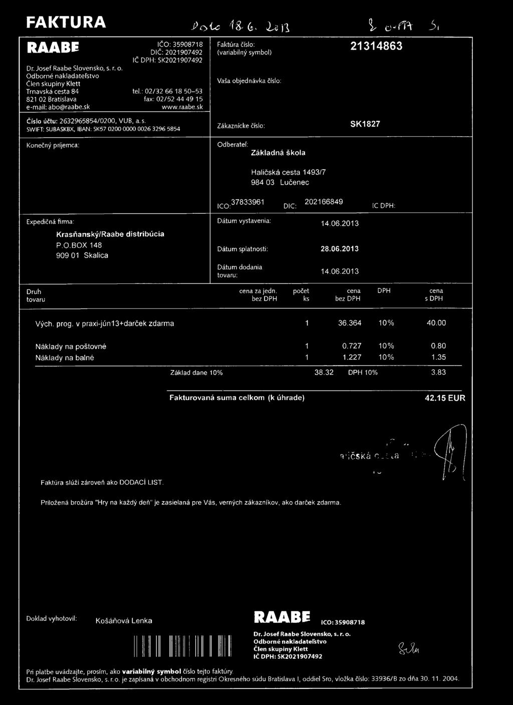 FAKTURA i > o t < 5 ' í & í s. b e j l i - c - m 5 i RAABE Dr. Josef Raabe Slovensko, s. r. o. Odborné nakladateľstvo Člen skupiny Klett Trnavská cesta 84 821 02 Bratislava e-mail: abo@raabe.