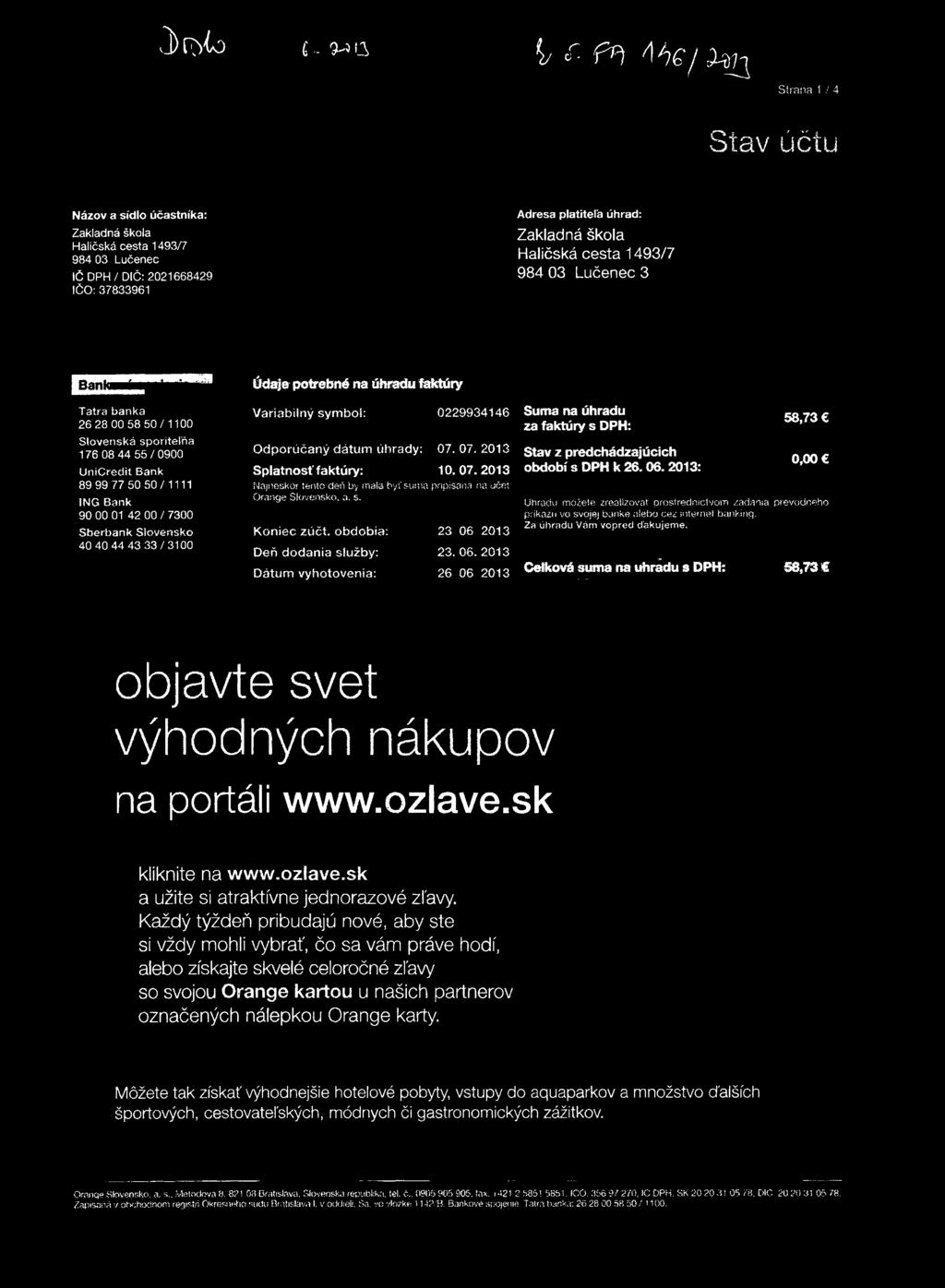 úhradufaktúry Variabilný symbol: Odporúčaný dátum úhrady: Splatnosť faktúry: Najneskôr tento deň by mala byť suma Orange Slovensko, a. s. Koniec zúčt.