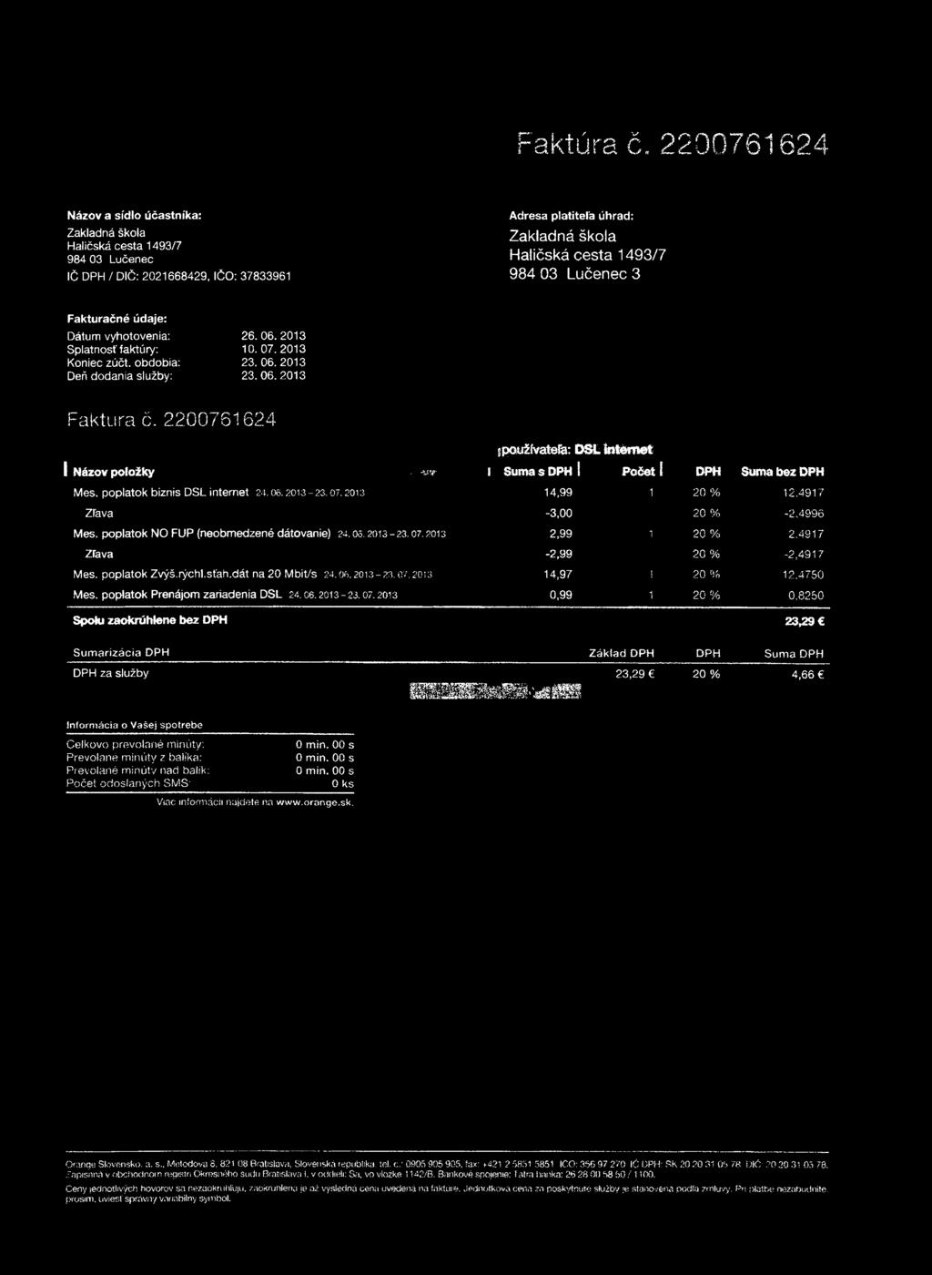 2200761624 jpoužívatefe: DSL internet I Názov položky - -ytj* i Suma s DPH I Počet í DPH Suma bez DPH Mes. poplatok biznis DSL internet 24.06.2013-23. 07.2013 14,99 1 20 % 1 2.