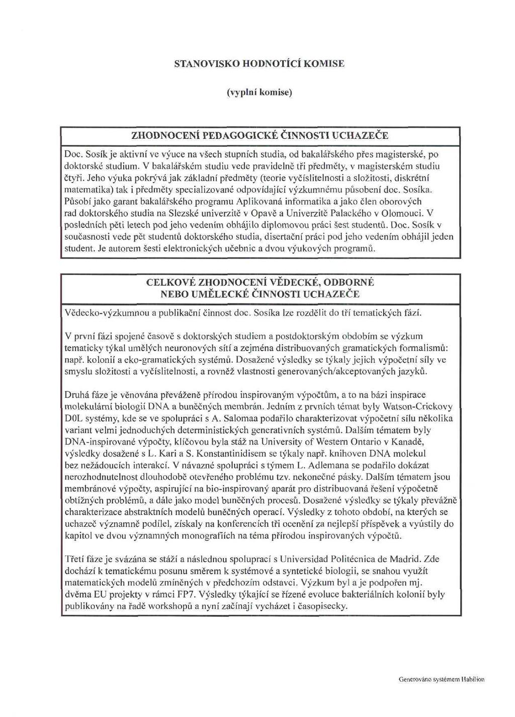 STANOVISKO HODNOTÍCÍ KOMISE (vyplní komise) ZHODNOCENI PEDAGOGICKÉ ČINNOSTI UCHAZEČE Doc. Sosík je aktivní ve výuce na všech stupních studia, od bakalářského přes magisterské, po doktorské studium.