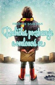 Backman Fredrik: Babička pozdravuje a omlouvá se (Host) "Zábavný a napínavý příběh plný nečekaných setkání, nepravděpodobných přátelství a obrovské síly pohádek a fantazie.
