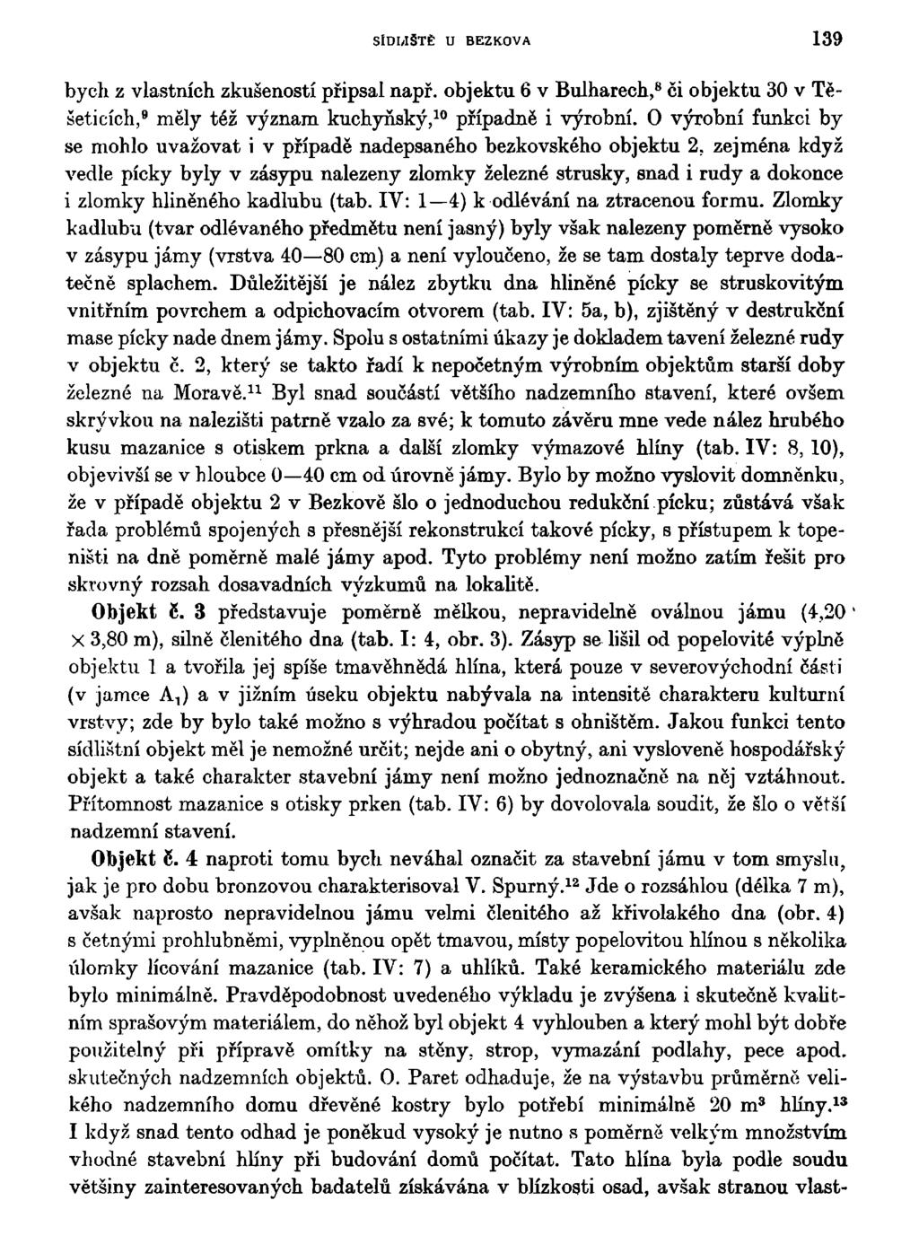 SlDI/IŠTĚ U BEZ KOV A 139 bych z vlastních zkušeností připsal např. objektu 6 v Bulharech, 8 či objektu 30 v Těšeticích, 9 měly též význam kuchyňsky, 10 případně i výrobní.