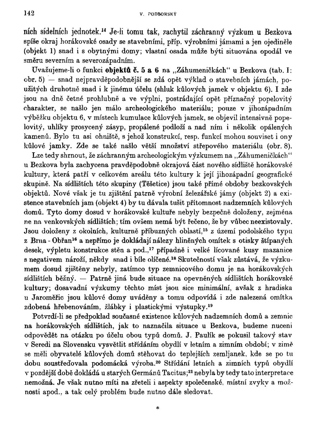 142 V. PODBORSKÝ nich sídelních jednotek. 14 Je-li tomu tak, zachytil záchranný výzkum u Bezkova spíše okraj horákovské osady se stavebními, příp.