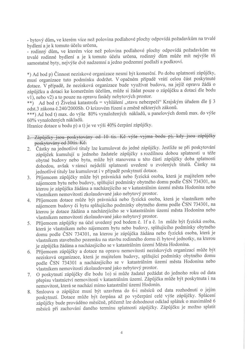 - bytový dům, ve kterém více než polovina podlahové plochy odpovídá požadavkům na trvalé bydlení a je k tomuto účelu určena, - rodinný dům, ve kterém více než polovina podlahové plochy odpovídá