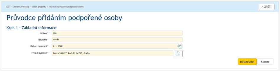 V kroku 2 systém IS ESF 2014+ automaticky vybere jednu z možností: Vybere možnost Založit jako novou podpořenou osobu v případě, že podpořená osoba zatím není podpořena v žádném z projektů daného