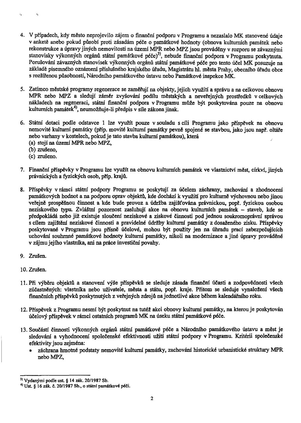 4. V případech, kdy město neprojevilo zájem o finanční podporu v Programu a nezaslalo MK stanovené údaje v anketě anebo pokud působí proti zásadám péče o památkové hodnoty (obnova kulturních památek