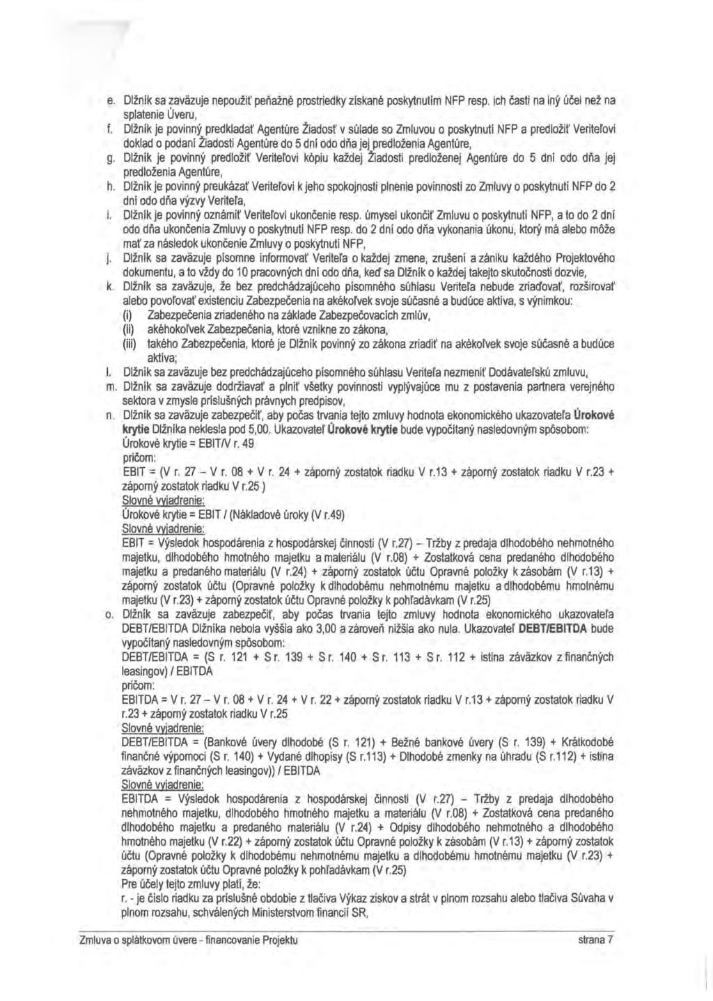 e. Dlžník sa zaväzuje nepoužiť peňažné prostriedky získané poskytnutím NFP resp. ich časti na iný účel než na splatenie úveru, f.