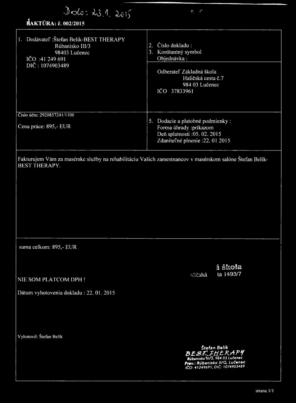 J) odo'. d3./). 2^ ^ AvKTĎRA:. 002/2015 o.. r 1. Dodávateľ :Š te fa n Belík-BEST THERAPY Rúbanisko III/3 98403 Lučenec IČO :41 249 691 DIČ : 1074903489 2. Číslo dokladu : 3.