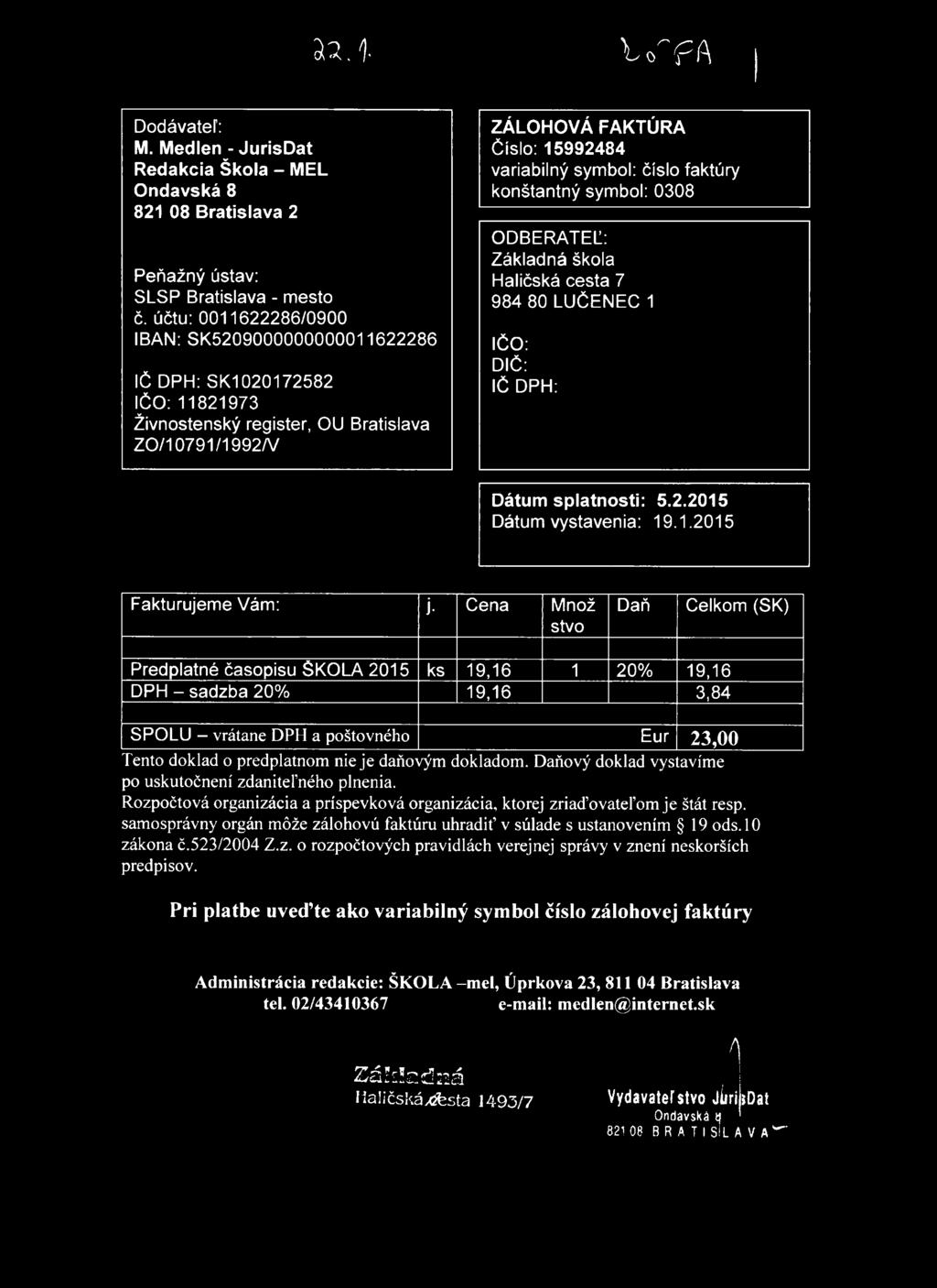 ä 2. 1 - ' t o ' f A Dodávateľ: M. Medlen - JurisDat Redakcia Škola - MEĽ Ondavská 8 821 08 Bratislava 2 Peňažný ústav: SLSP Bratislava - mesto č.