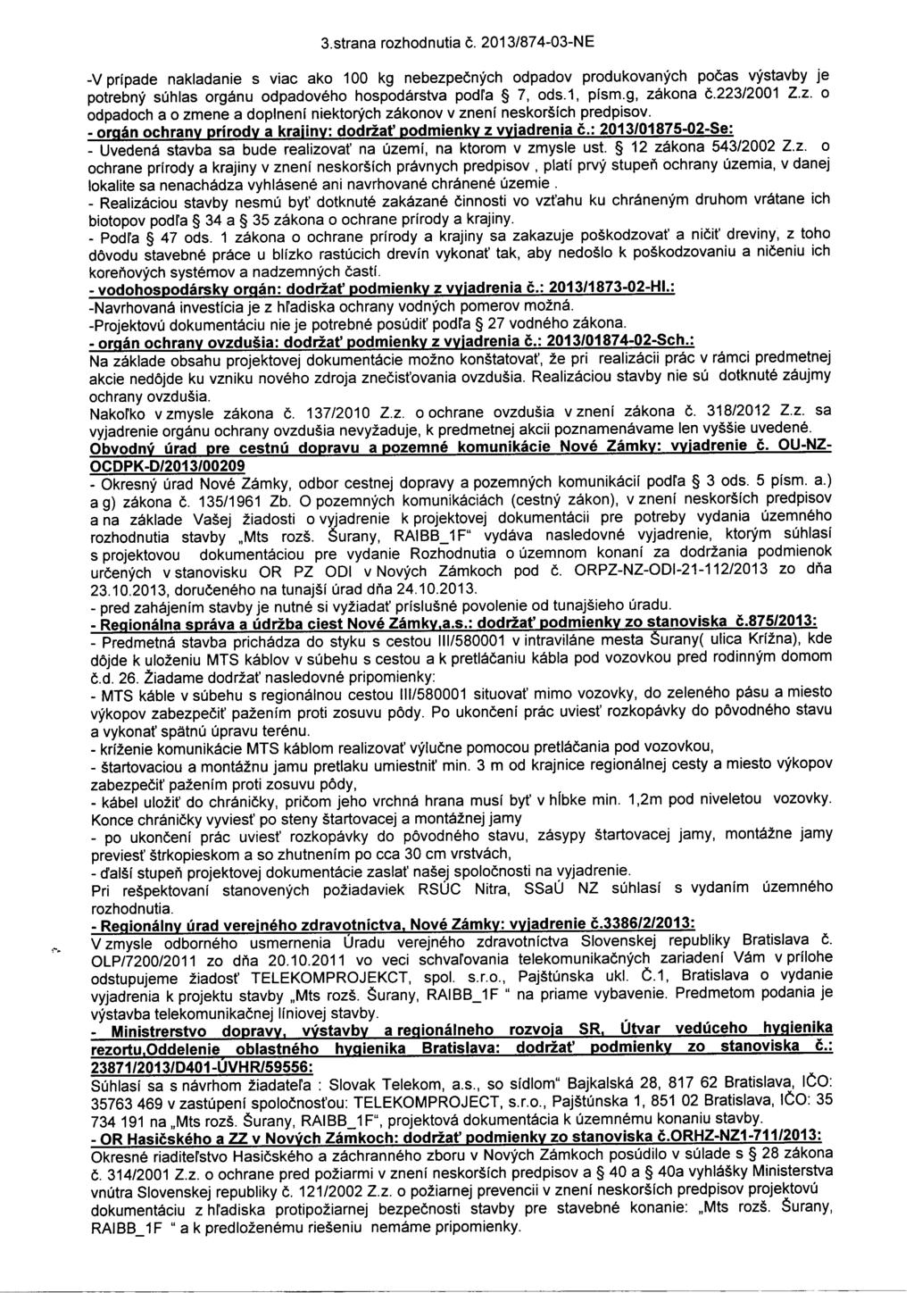 3.strana rozhodnutia č. 2013/874-03-NE -v prípade nakladanie s viac ako 100 kg nebezpečných odpadov produkovaných počas výstavby je potrebný súhlas orgánu odpadového hospodárstva podľa 7, ods.1, písm.