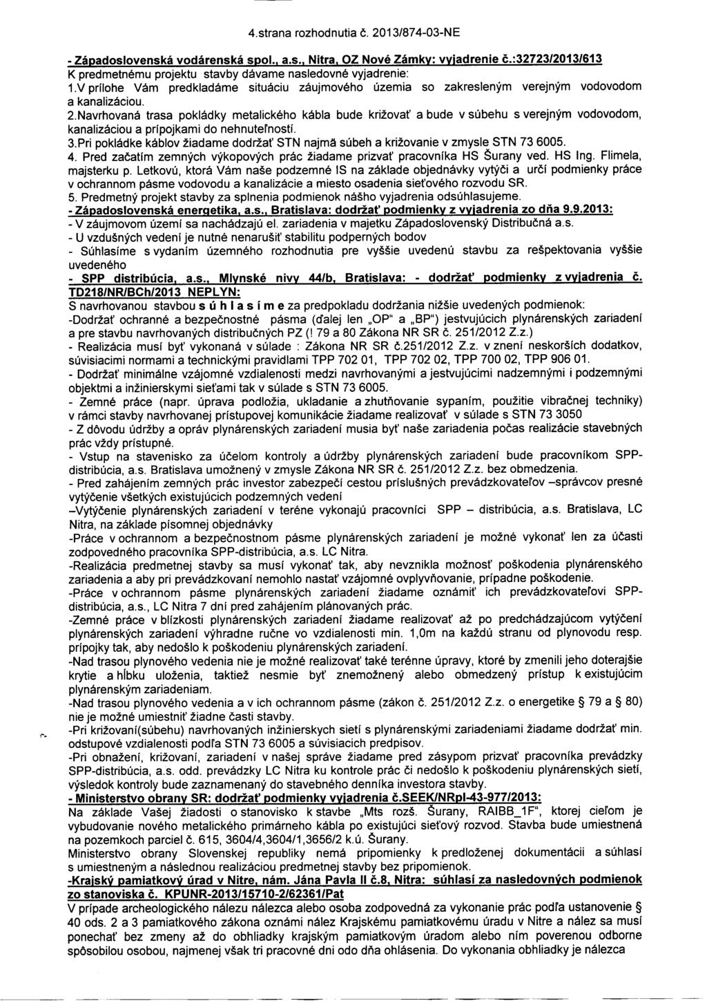 4.strana rozhodnutia Č. 2013/874-03-NE - Západoslovenská vodárenská spo!.. a.s. Nitra. OZ Nové Zámky: vyjadrenie č.:32723/2013/613 K predmetnému projektu stavby dávame nasledovné vyjadrenie: 1.
