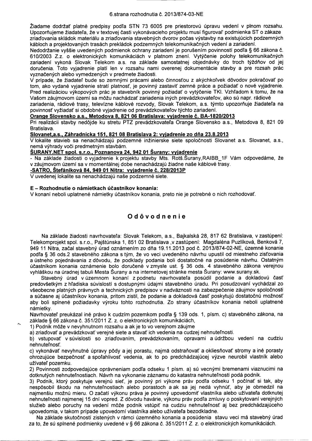 -~--~---~-------~~--- 6.strana rozhodnutia Č. 2013/874-03-NE Žiadame dodržať platné predpisy podľa STN 73 6005 pre priestorovú úpravu vedení v plnom rozsahu.