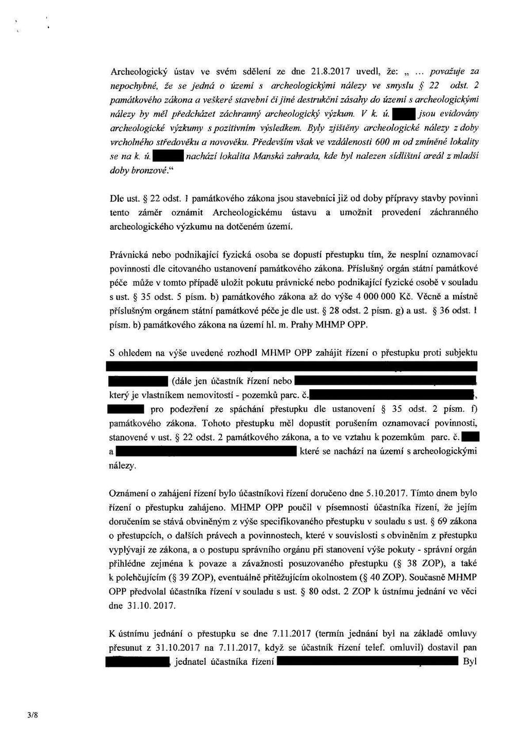 Archeologický ústav ve svém sdělení ze dne 21.8.2017 uvedl, že: považuje za nepoclgibně, že se jedná o území s archeologíclg'lmí "dřezy ve sun/ slu 5? 22 odst.