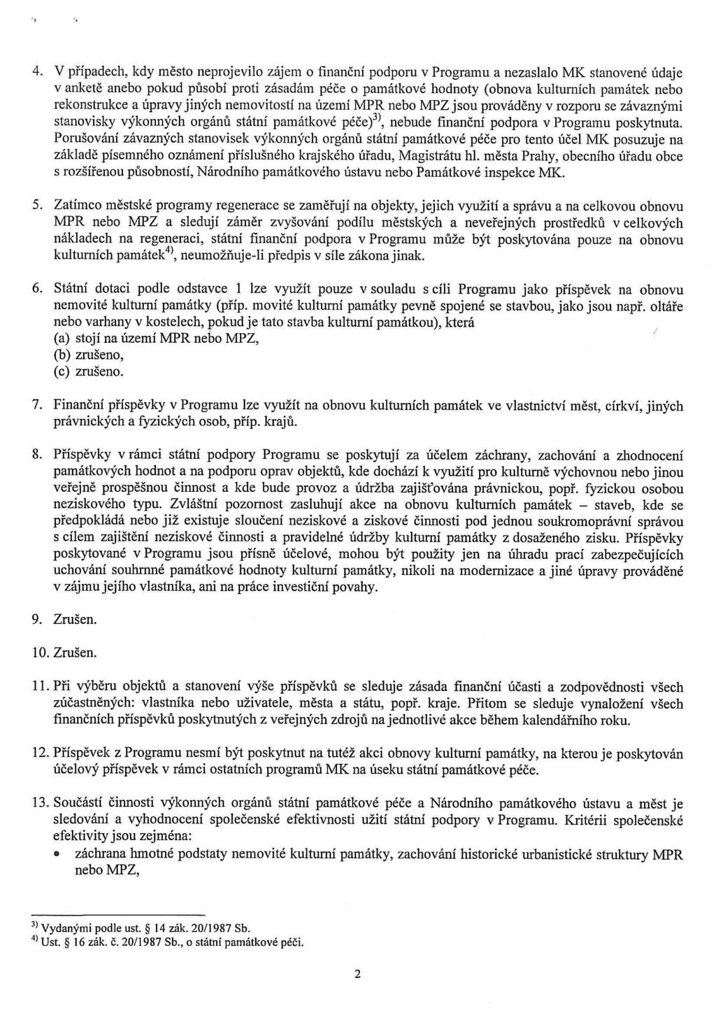 4. V případech, kdy město neprojevilo zájem o finanční podporu v Programu a nezaslalo MK stanovené údaje v anketě anebo pokud působí proti zásadám péče o památkové hodnoty (obnova kultunúch památek