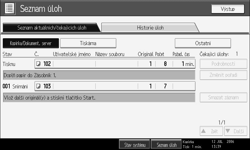 Seznam úloh Úlohy vytisknuté v reôimu Kopírování, Dokumentovî server nebo Tiskárna jsou doèasnì uloôeny v zaøízení a pak jsou provedeny v daném poøadí.