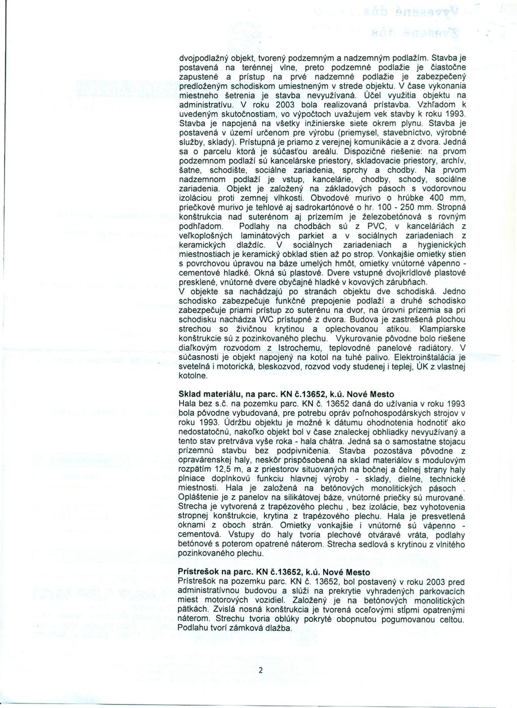 dvojpodlažný objekt, tvorený podzemným a nadzemným podlažím.