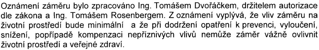 2 k zákonu a která charakterizují na jedné stranì vlastní zámìr a pøíslušné zájmové území, na druhé stranì z toho vyplývající významné potenciální vlivy na veøejné zdraví a životní prostøedí.